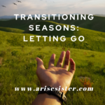 TRANSITIONING SEASONS – LETTING GO