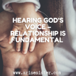 HEARING GOD’S VOICE – RELATIONSHIP IS FUNDAMENTAL