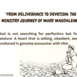 “From Deliverance to Devotion: The Ministry Journey of Mary Magdalene”